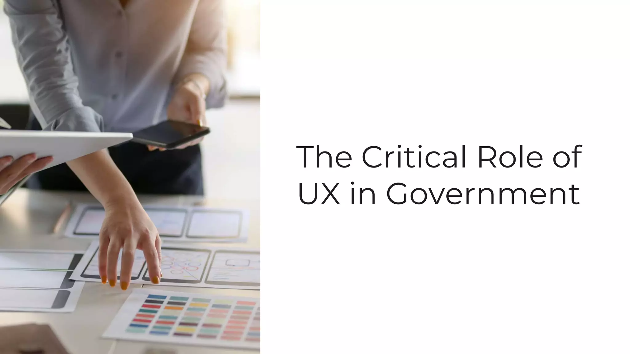 The Critical Role of
UX in Government
 