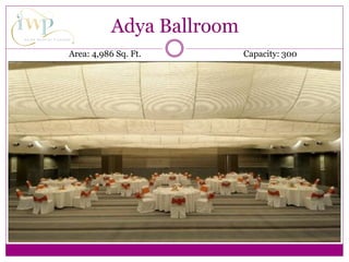 Adya Ballroom
Area: 4,986 Sq. Ft. Capacity: 300
 