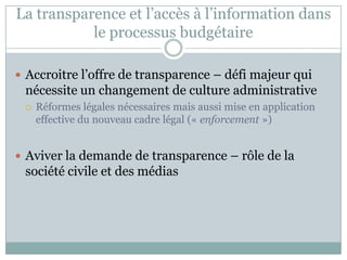La transparence et l’accès à l’information dans
           le processus budgétaire

 Accroitre l’offre de transparence – ...