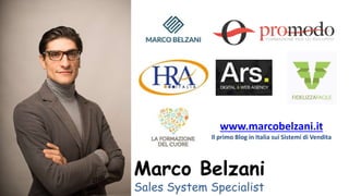 Marco Belzani
Sales System Specialist
www.marcobelzani.it
Il primo Blog in Italia sui Sistemi di Vendita
 