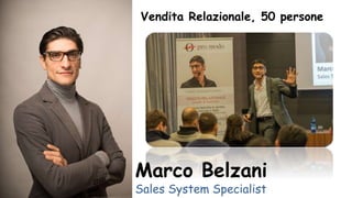 Vendita Relazionale, 50 persone
Marco Belzani
Sales System Specialist
 