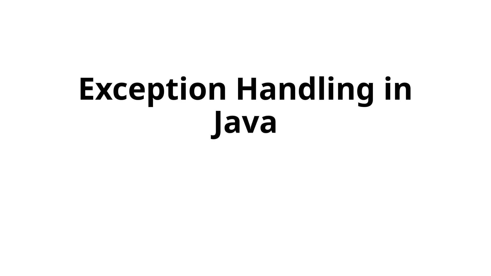 Exception Handling in
Java
 