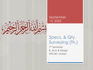 Specs. & Qty.
Surveying (Th.)
7th Semester
B. Arch & Design
NFC-IET, Multan
September
13, 2022
1
 