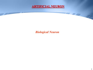 1
ARTIFICIAL NEURON
Biological Neuron
 