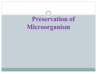 Preservation of
Microorganism
 