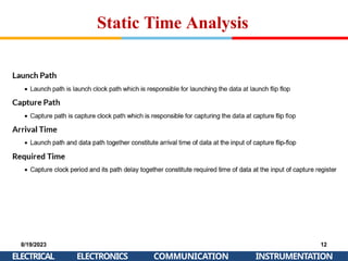 8/19/2023 12
Static Time Analysis
ELECTRICAL ELECTRONICS COMMUNICATION INSTRUMENTATION
 