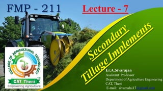 FMP - 211 Lecture - 7
Er.A.Sivarajan
Assistant Professor
Department of Agriculture Engineering
CAT, Theni
E-mail: sivamalai17@gmail.com
 