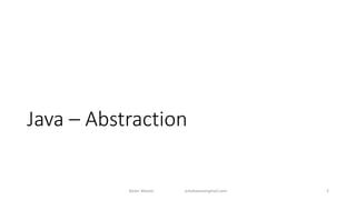 Java – Abstraction
Badar Waseer arbabwaseergmail.com 2
 