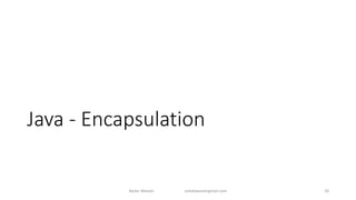Java - Encapsulation
Badar Waseer arbabwaseergmail.com 20
 