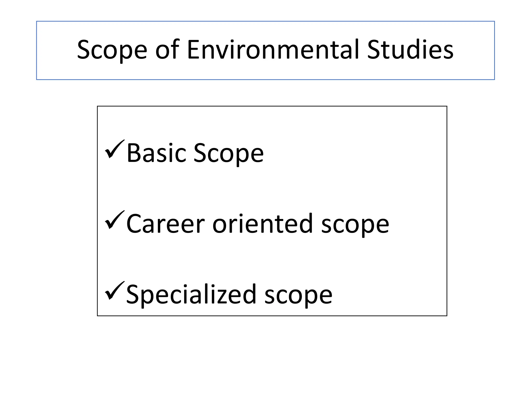 Scope of Environmental Studies
Basic Scope
Career oriented scope
Specialized scope
 