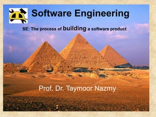Software Engineering
Prof. Dr. Taymoor Nazmy
SE: The process of building a software product
 