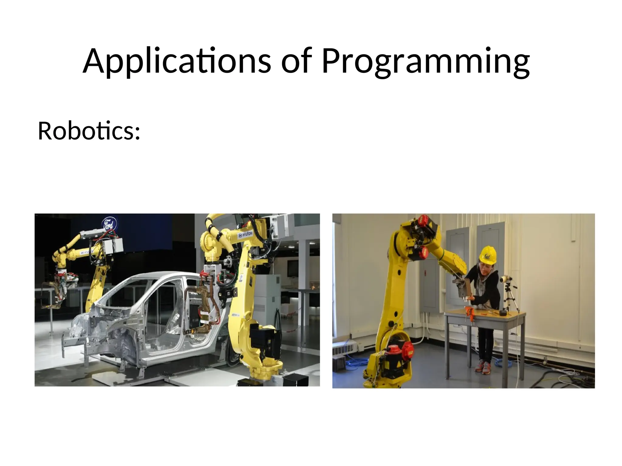 Applications of Programming
Robotics:
 