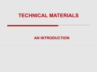 TECHNICAL MATERIALS 
AN INTRODUCTION 
 