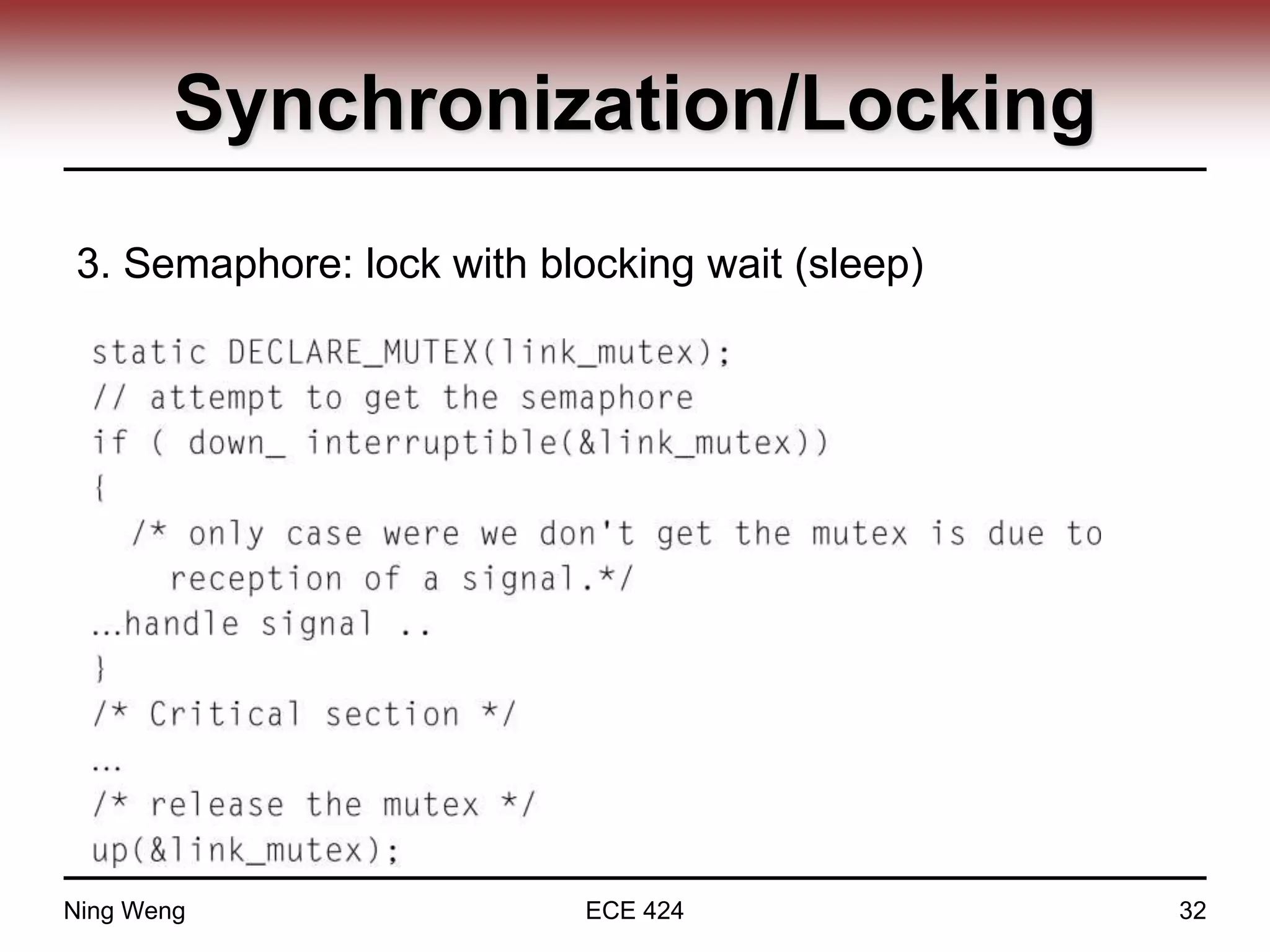Synchronization/Locking
3. Semaphore: lock with blocking wait (sleep)
Ning Weng ECE 424 32
 
