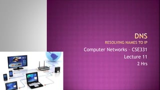 Computer Networks – CSE331
Lecture 11
2 Hrs
 