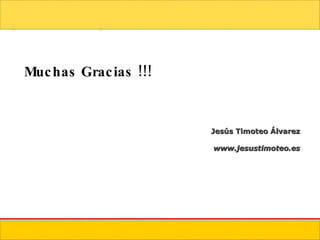 Jesús Timoteo Álvarez www.jesustimoteo.es Muchas Gracias !!! 