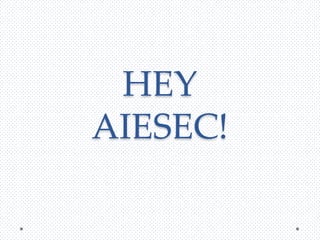 HEY
AIESEC!

 