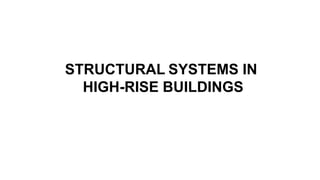 STRUCTURAL SYSTEMS IN
HIGH-RISE BUILDINGS
 