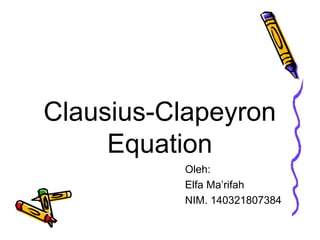$ 3.001st
Class
My Postal Service
Clausius-Clapeyron
Equation
Oleh:
Elfa Ma’rifah
NIM. 140321807384
 