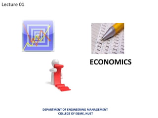 ECONOMICS
Lecture 01
ENGINEERING ECONOMICS
DEPARTMENT OF ENGINEERING MANAGEMENT
COLLEGE OF E&ME, NUST
 