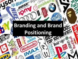Branding and Brand
Positioning
 
