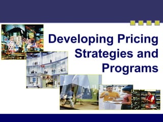 Developing Pricing
Strategies and
Programs
 