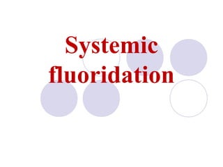 Systemic
fluoridation
 