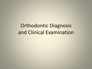 Orthodontic Diagnosis
and Clinical Examination
 