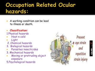  A working condition can be lead
to illness or death.
 Classification:
1.Physical hazards
 Heat n cold
 Light
2. Chemical hazards
3. Biological hazards
 Parasites insecticides
3. Mechanical hazards
 Moving or protruding object
exposure
5.Psychological hazards
 