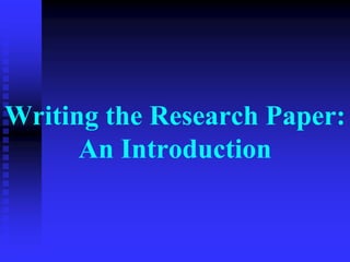 Writing the Research Paper:
An Introduction
 
