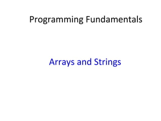 Programming Fundamentals
Arrays and Strings
 