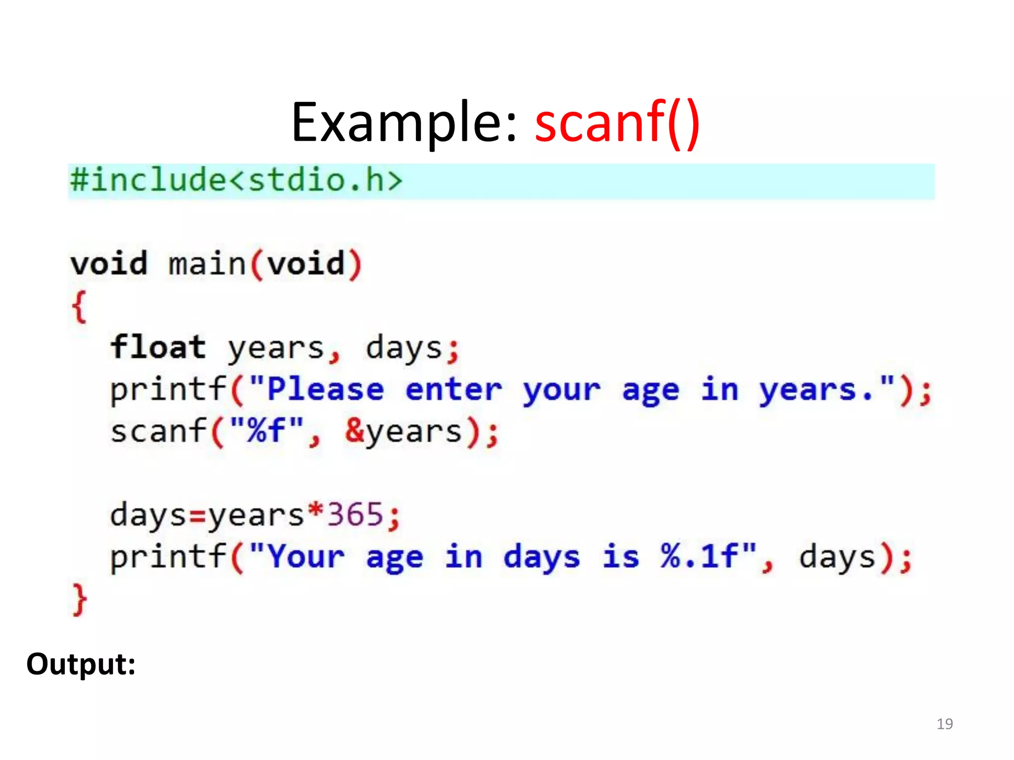 19
Example: scanf()
Output:
 