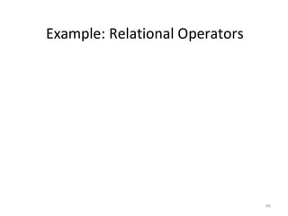 46
Example: Relational Operators
 