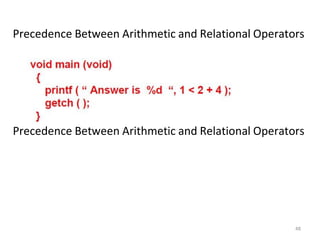 48
Precedence Between Arithmetic and Relational Operators
Precedence Between Arithmetic and Relational Operators
 