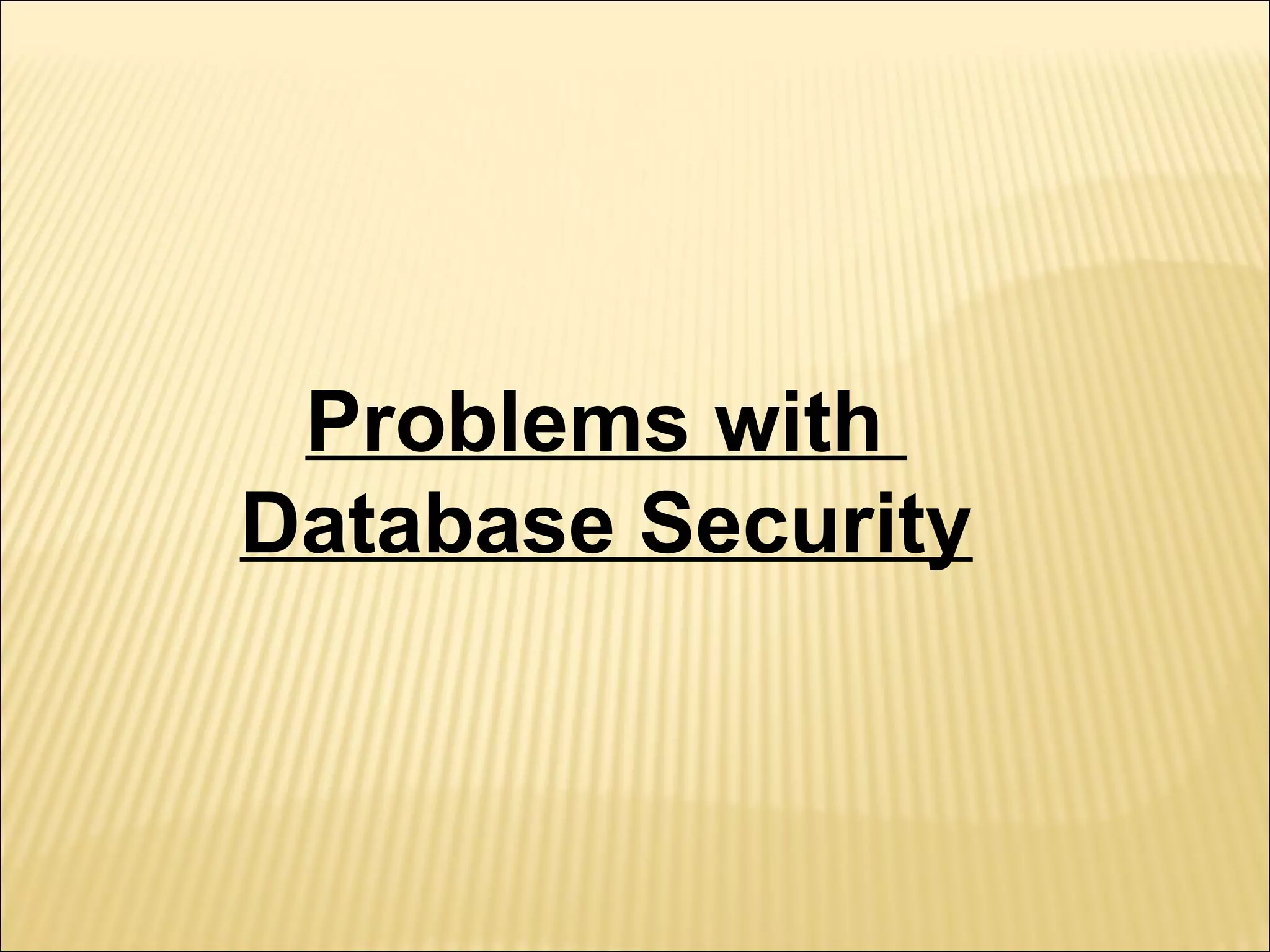 Problems with
Database Security
 