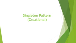 Singleton Pattern
(Creational)
 
