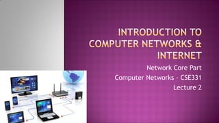 Network Core Part
Computer Networks – CSE331
Lecture 2
 