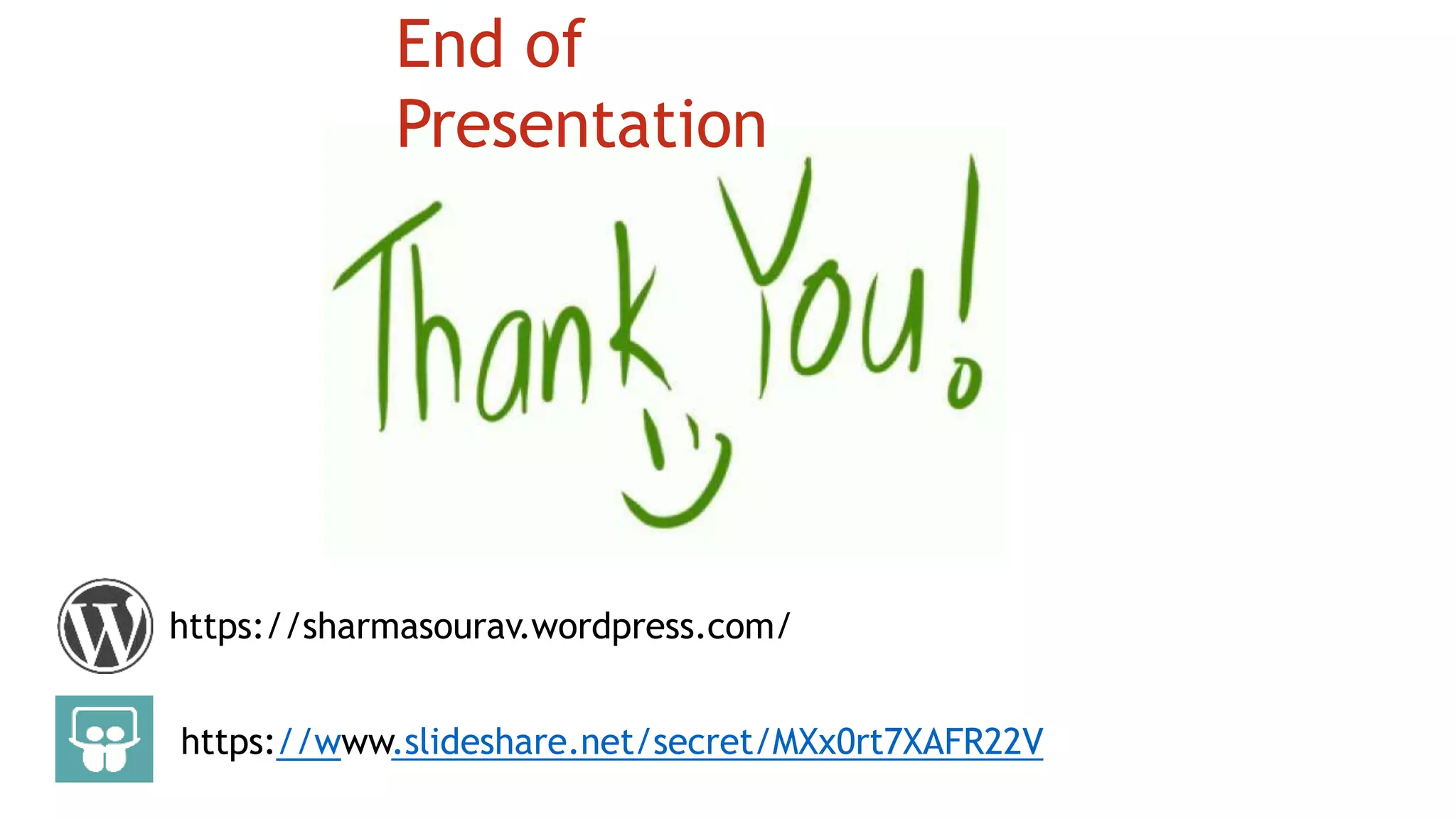 End of
Presentation
https://sharmasourav.wordpress.com/
https://www.slideshare.net/secret/MXx0rt7XAFR22V
 