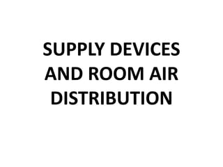 SUPPLY DEVICES
AND ROOM AIR
DISTRIBUTION
 