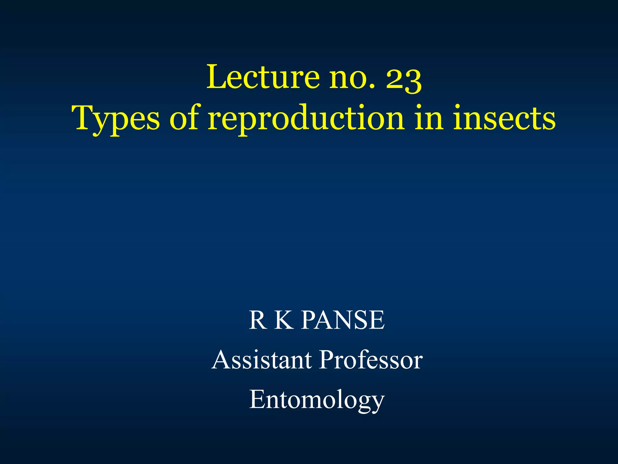 Lec. 23 Types of reproduction in insects.ppt