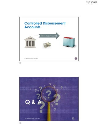 12/23/2022
Controlled Disbursement
Accounts
Dr. Mahmoud Otaify - Cash MGT 31
Informs the day’s total $$$
Q & A
Dr. Mahmoud Otaify - Cash MGT
32
31
32
 