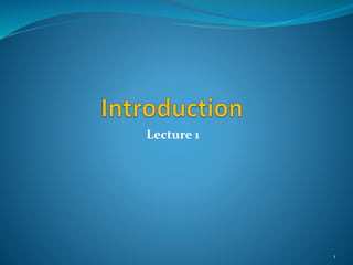Lecture 1
1
 