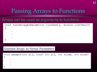 43

     Passing Arrays to Functions
Arrays can be used as arguments to functions.
 