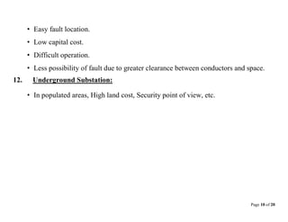 Page 10 of 20
• Easy fault location.
• Low capital cost.
• Difficult operation.
• Less possibility of fault due to greater clearance between conductors and space.
12. Underground Substation:
• In populated areas, High land cost, Security point of view, etc.
 