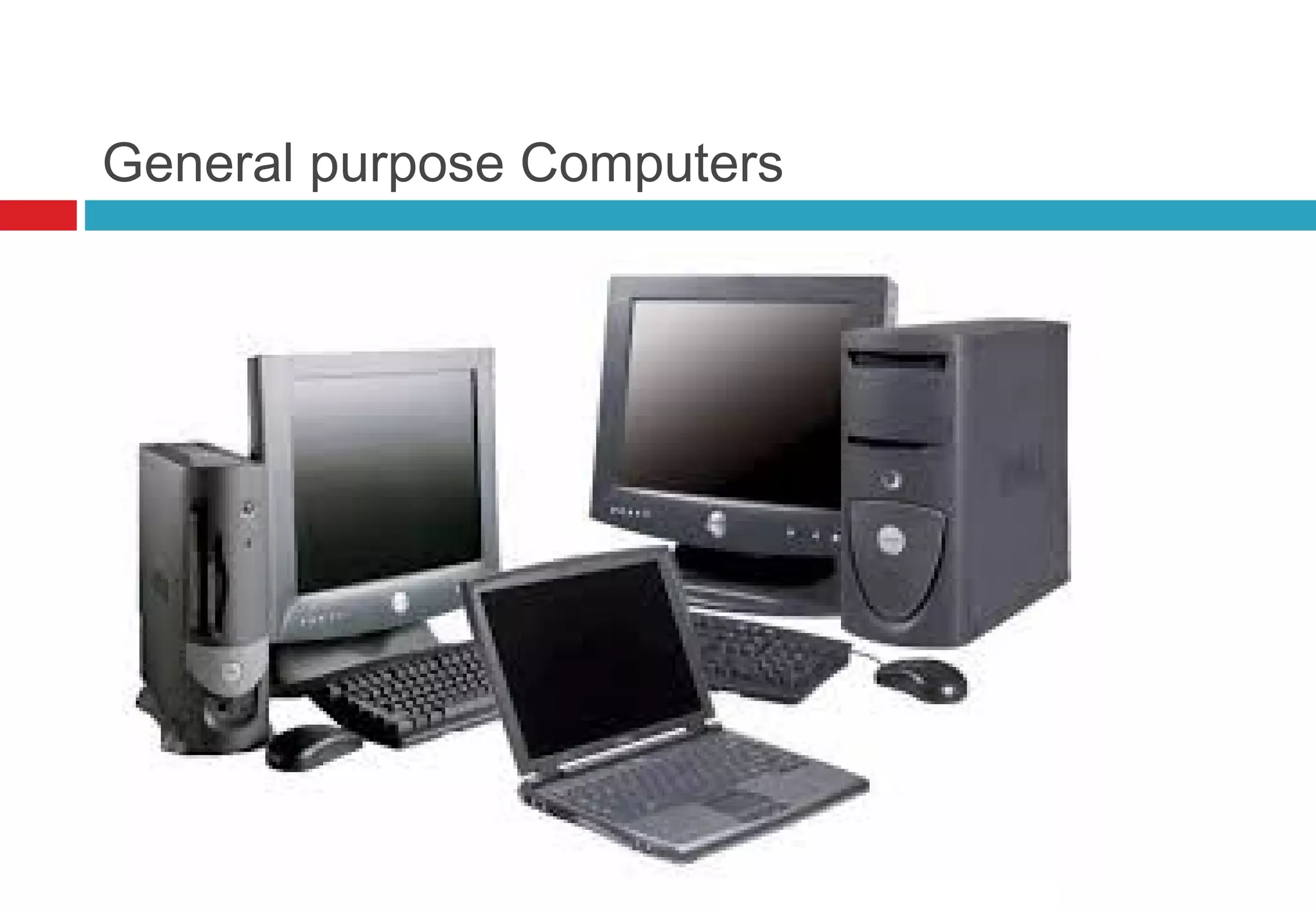 General purpose Computers
 