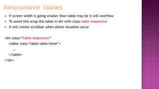  If screen width is going smaller than table may be it will overflow
 To avoid this wrap the table in div with class table-responsive
 It will create scrollbar when above situation occur
<div class=“table-responsive”
<table class="table table-hover">
…
</table>
</div>
 