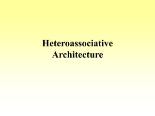 Heteroassociative
Architecture
 