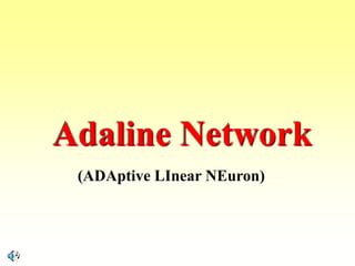 Adaline Network
(ADAptive LInear NEuron)
 