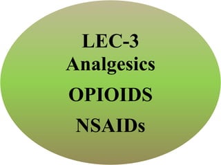 LEC-3
Analgesics
OPIOIDS
NSAIDs
 