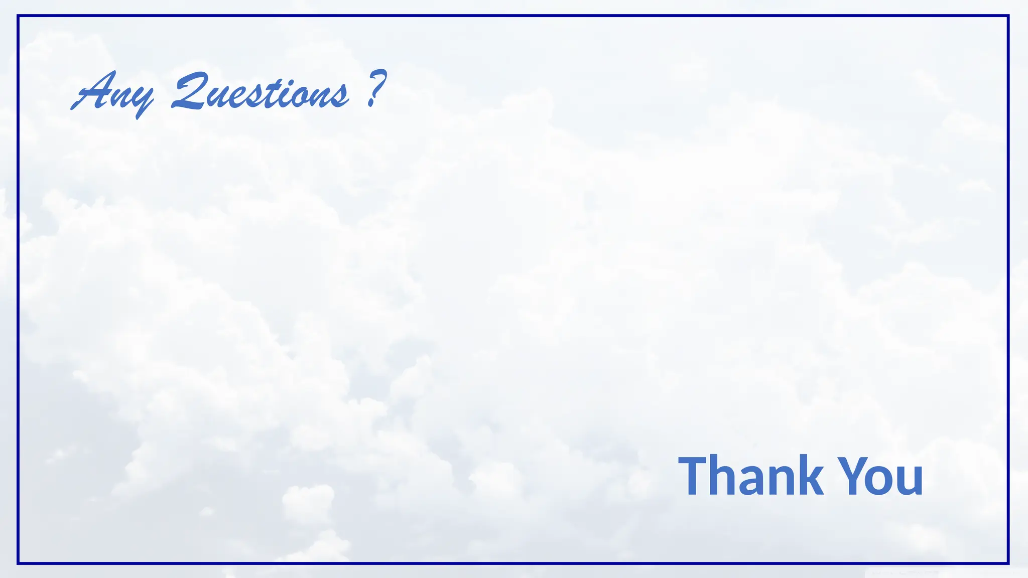 Any Questions ?
Thank You
 